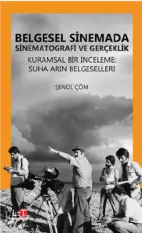 Belgesel Sinemada Sinematografi ve Gerçeklik; Kurumsal Bir İnceleme: Suha Arın Belgeselleri