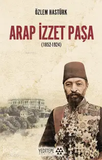 Arap İzzet Paşa ( 1852 - 1924 )