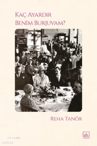 Kaç Ayardır Benim Burjuvam | Reha Tanör | Sevdagül Kasap | Devrim Çakır | Mehmet Büyükturna | Kardelen Akçam | İthaki Yayınları | 9786052657959 | 
