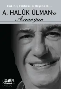 A. Haluk Ülman'a Armağan; Türk Dış Politikasını Düşünmek