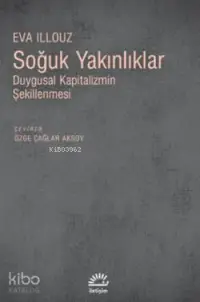 Soğuk Yakınlıklar; Duygusal Kapitalizmin Şekillenmesi