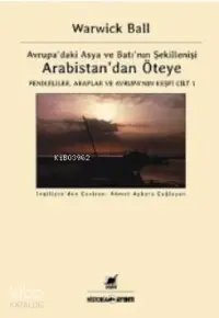 Arabistan'dan Öteye Cilt 1; Avrupa'daki Asya ve Batı'nın Şekillenişi