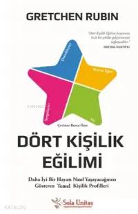 Dört Kişilik Eğilimi; Daha İyi Bir Hayatı Nasıl Yaşayacağınızı Gösteren Vazgeçilmez Kişilik Profilleri