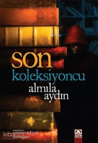  Son Koleksiyoncu | Almila Aydın | Osman Selçuk Özdoğan | Altın Kitaplar | 9789752125391 | 