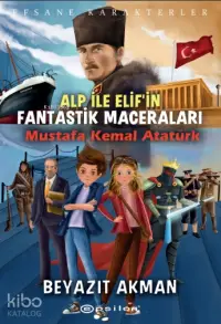 Alp İle Elif'in Fantastik Maceraları;Mustafa Kemal Atatürk