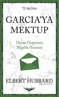 Garcia'ya Mektup - Kısaltılmış Klasikler Serisi;Hayatı Değiştiren Bilgelik Hazinesi