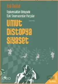 Umut Distopya Siyaset; Toplumsaldan Bireysele Türk Sİnemasından Parçalar