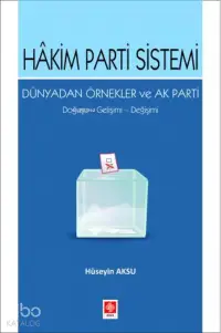 Hakim Parti Sistemi Dünyadan Örnekler ve Ak Parti Doğuşu, Gelişimi, Değişimi