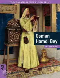 Türk Sanatının Büyük Ustaları 3 Osman Hamdi Bey