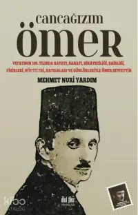 Cancağızım Ömer ;Vefatının 100. Yılında Hayatı, Sanatı, Hikayeciliği, Şairliği, Fikirleri, Nükteleri, Hatıraları ve Günlükleriyle Ömer Seyfettin