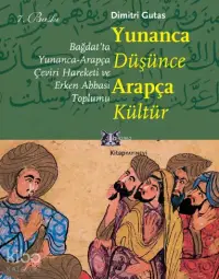 Yunanca Düşünce Arapça Kültür; Bağdat'ta Yunanca-Arapça Çeviri Hareketi ve Erken Abbasi Toplumu