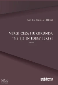  Vergi Ceza Hukukunda Ne Bis In Idem İlkesi | Vergi Ceza Hukukunda Ne Bis In Idem İlkesi | Abdullah Tekbaş | On İki Levha Yayıncılık | 9786258860429 