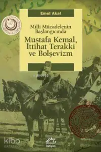 Milli Mücadelenin Başlangıcında Mustafa Kemal, İttihat Terakki ve Bolşevizm