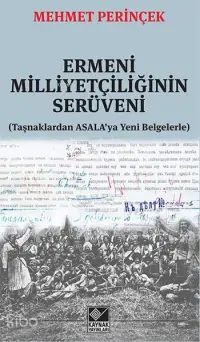 Ermeni Milliyetçiliğinin Serüveni; Taşnaklardan ASALA'ya Yeni Belgelerle