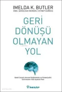 Geri Dönüşü Olmayan Yol; Kendi Gerçek Amacını Keşfetmenin ve Potansiyelini Kullanmanın Yedi Aşamalı Planı