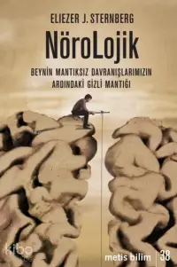 Nörolojik; Beynin Mantıksız Davranışlarımızın Ardındaki Gizli Mantığı