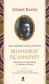 Sultan Abdülhamid, Said Paşa, Kâmil Paşa - İki Hatırat Üç Şahsiyet;Sadrazamların Kaleminden II. Abdülhamid Dönemi