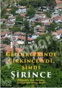 Geldiklerinde Çirkince'ydi Şimdi Şirince:;Mübadeleden Bu Yana Şirince'nin İnsan Tarihi