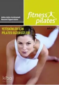 Yetişkinler İçin Pilates ve Egzersizleri; Senin Seçimin Pilates