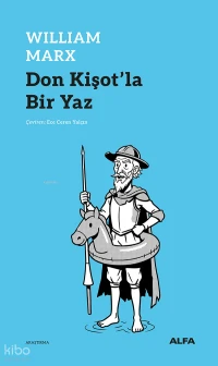  Don Kişotla Bir Yaz | Don Kişotla Bir Yaz | William Marx | Alper Zeki | Ece Ceren Yalçın | Mustafa Kemal Turhan | Alfa Basım Yayım Dağıtım | 9786253895327 