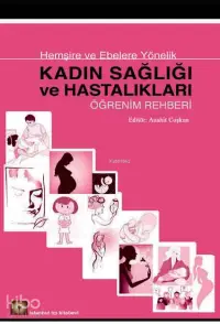 Hemşire ve Ebelere Yönelik| Kadın Sağlığı ve Hastalıkları Öğrenim Rehberi