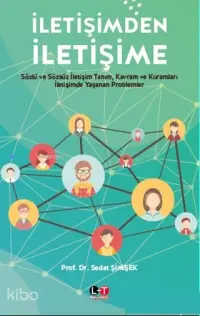 İletişimden İletişime; Sözlü ve Sözsüz İletişim Tanım Kavram ve Kuramları İletişimde Yaşanan Problemler