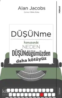 Düşünme Konusunda Neden Düşündüğümüzden Daha Kötüyüz