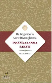  Hz Peygamberin Söz ve Davranışlarında İnsan Kazanma Sanatı | Hızır Yağcı | Ark Kitapları | 9786259996035 | 