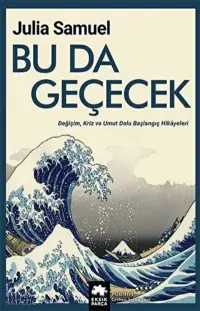 Bu da Geçecek ;Değişim, Kriz ve Umut Dolu Başlangıç Hikayeleri