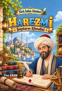  Türk İslâm Âlimleri Harezmi Sayıların Efendisi | Türk İslâm Âlimleri Harezmi Sayıların Efendisi | Can Eren | Peta Kitap | 9786256197718 