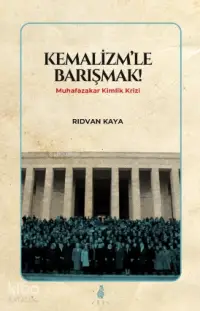 Kemalizmle Barışmak; Muhafazakar Kimlik Krizi