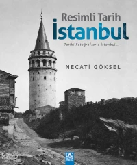  Resimli Tarih İstanbul (Ciltli) Tarihi Fotoğraflarla İstanbul | Resimli Tarih İstanbul (Ciltli) Tarihi Fotoğraflarla İstanbul | Necati Göksel | Hülya Şat | Ayşegül Uçan | Gülhan Taşlı | Mümine Akdeniz | Altın Kitaplar | 9789752131194 