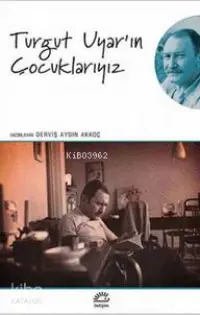  Turgut Uyarın Çocuklarıyız | Derviş Aydın Akkoç | İletişim Yayınları | 9789750516719 | 