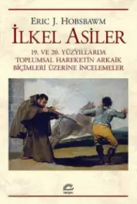 İlkel Asiler; 19. ve 20. Yüzyıllarda Toplumsal Hareketin Arkaik  Biçimleri Üzerine İncelemeler