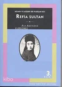 Refia Sultan: Mümin ve Müsrif Bir Padişah Kızı