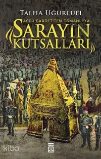 Asr-ı Saadet'ten Osmanlı'ya Sarayın Kutsalları