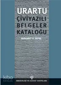  Urartu Çivi Yazılı Belgeler Kataloğu | Margaret R Payne | Arkeoloji ve Sanat Yayınları | 9789756899908 | 