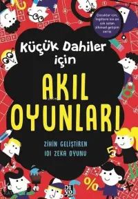 Küçük Dahiler İçin Akıl Oyunları; Zihin Geliştiren 101 Zeka Oyunu