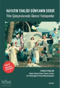 Hayatın Taklidi Dünyanın Derdi;Film Çalışmalarında Güncel Yaklaşımlar