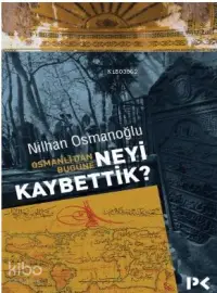 Osmanlı'dan Bugüne Neyi Kaybettik?