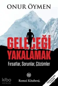 Geleceği Yakalamak; Fırsatlar, Sorunlar, Çözümler