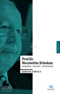 Prof. Dr. Necmettin Erbakan; Mühendis - Mücahit - Mütefekkir