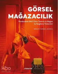 Görsel Mağazacılık;Perakendede Etkili Vitrin Tasarımı ve Mağaza İçi Sergileme Yöntemleri