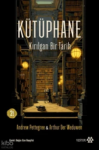  Kütüphane Kırılgan Bir Tarih | Andrew Pettegree | Arthur Der Weduwen | Buğra Can Bayçifci | Suat Kaymak | Füsun Elmasoğlu | Deniz Tugay | Yeditepe Yayınevi | 9786258260830 | 