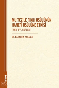 Mutezile Fıkıh Usülünün Hanefi Usulüne Etkisi;Hicri II-VI. Asırlar