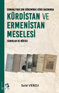  Osmanlı Son Döneminde Kürd Basınında Kürdistan ve Ermenistan Meselesi | Osmanlı Son Döneminde Kürd Basınında Kürdistan ve Ermenistan Meselesi | Seid Veroj | Dara Yayınları | 9786057485601 