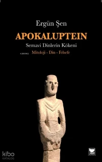  Apokaluptein Semavi Dinlerin Kökeni | Apokaluptein Semavi Dinlerin Kökeni | Ergün Şen | Cinius Yayınları | 9786258834918 