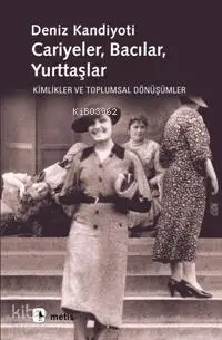 Cariyeler Bacılar Yurttaşlar; Kimlikler ve Toplumsal Dönüşümler