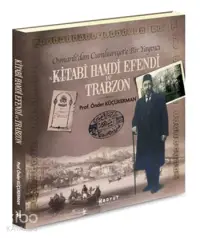 Kitabi Hamdi Efendi ve Trabzon; Osmanlı'dan Cumhuriyet'e Bir Yayıncı