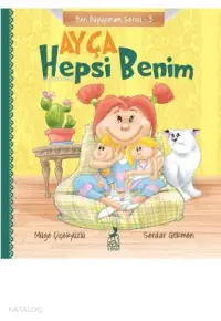 Ayça: Hepsi Benim - Ben Büyüyorum Serisi 3